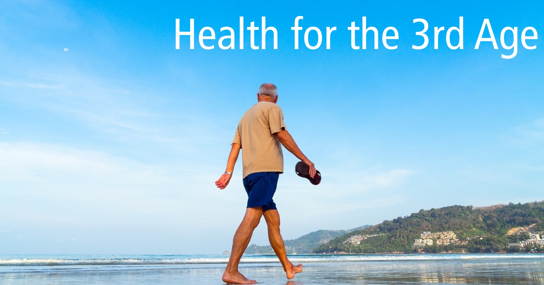 Photo of an older person walking on the beach, with text that says "Health for the 3rd age"