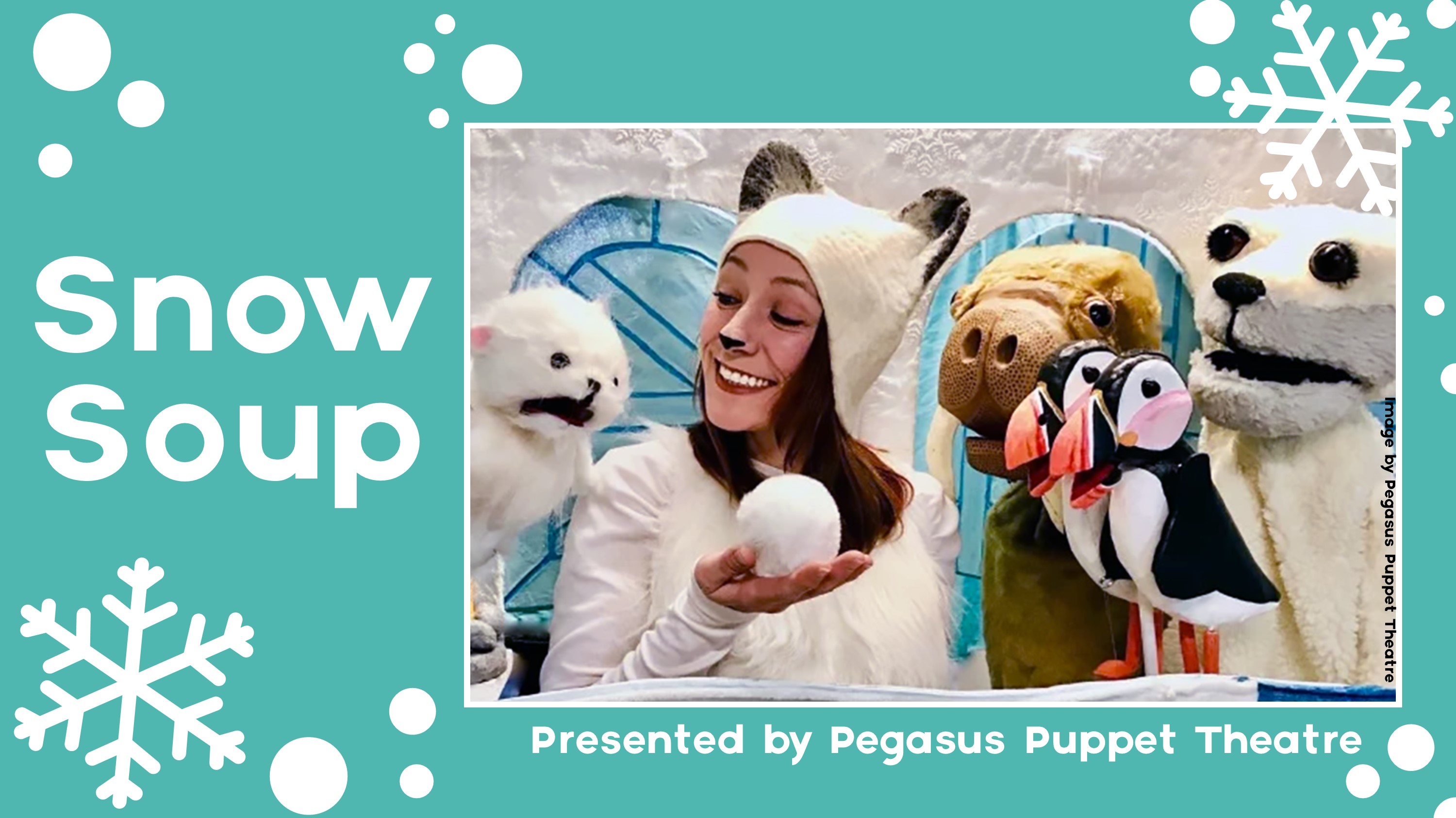 Photo of performer and animal puppets, with snowflakes in the background and text that says "Snow Soup"