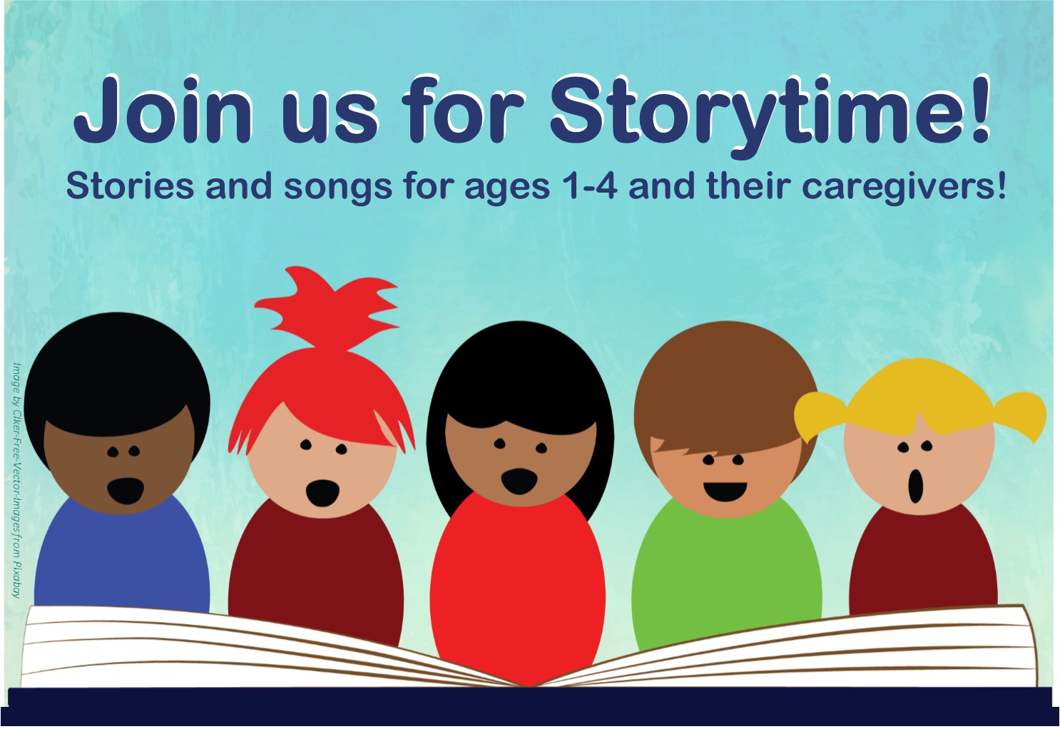 Join us for Storytime! Stories and songs for ages 1-4 and their caregivers. Image of singing children and a large book.