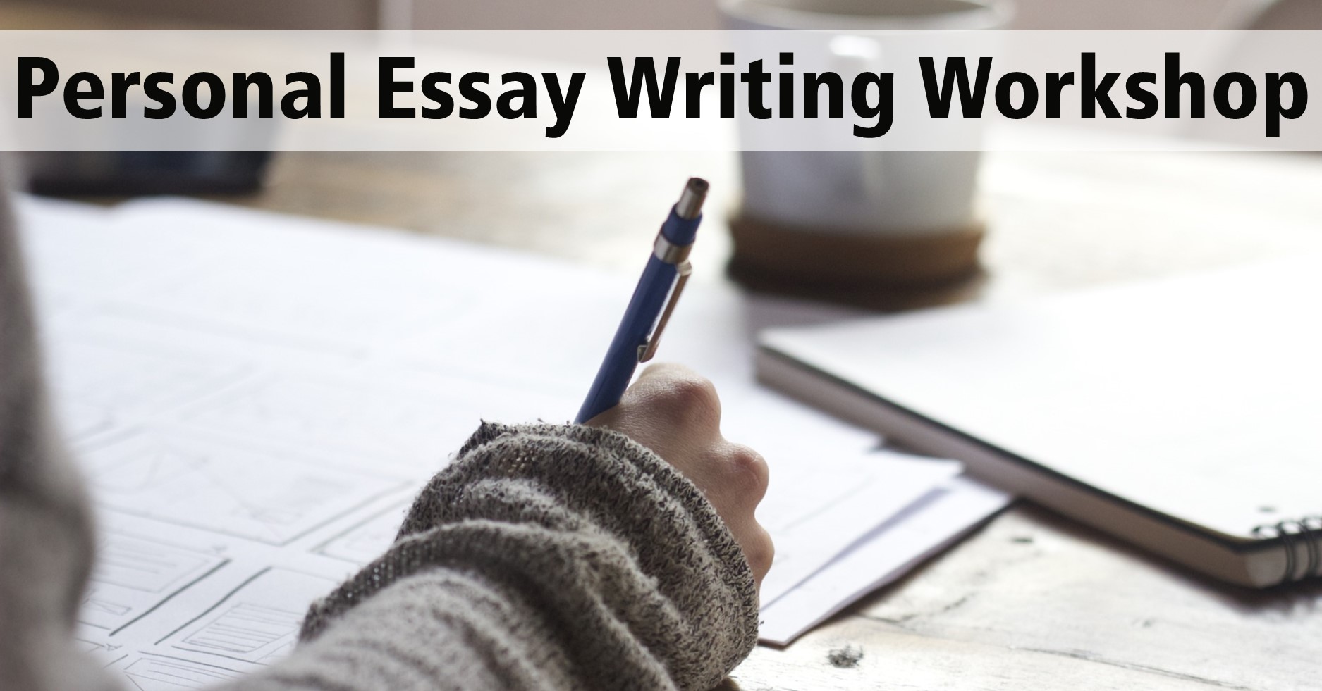 Image of person writing in a journal, and text that says "Personal Essay Writing Workshop"