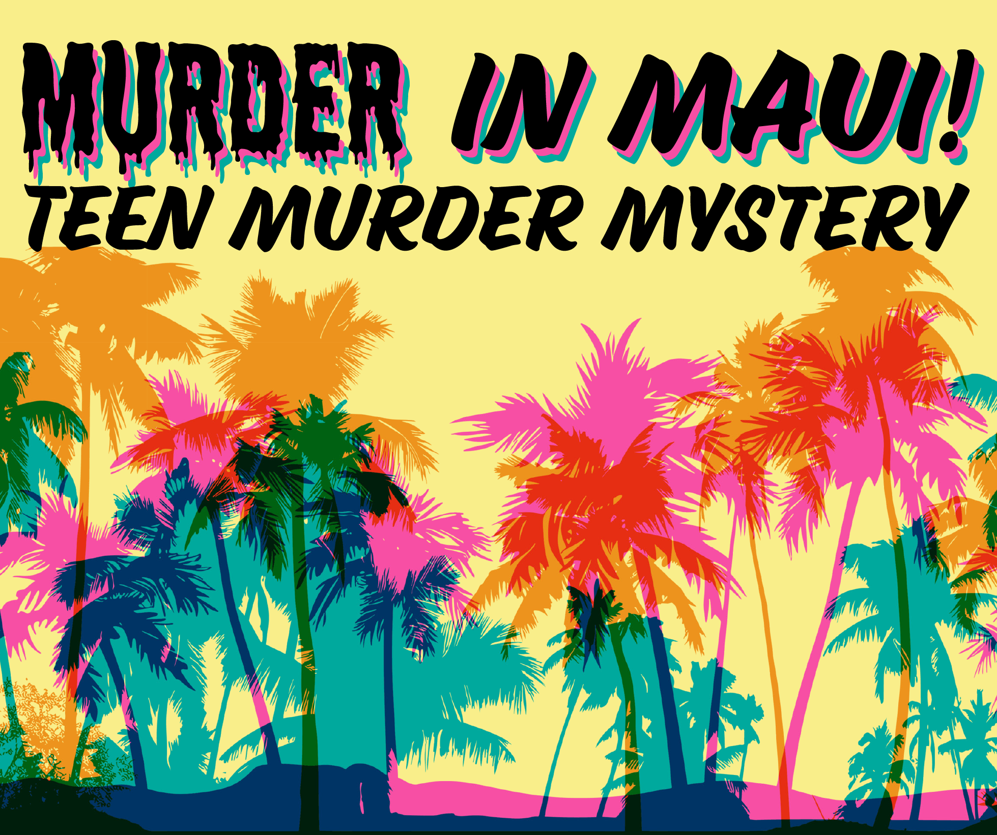 Text that reads "Murder in Maui! Teen Murder Mystery" on a yellow background with colorful palm trees.
