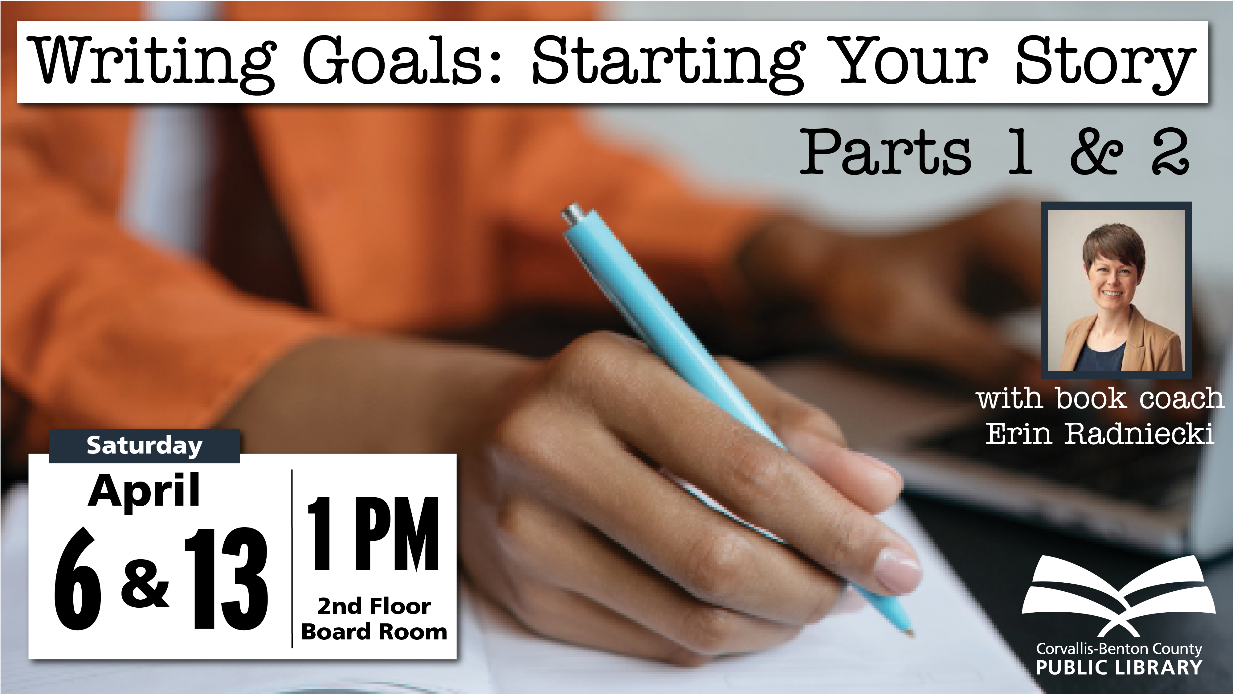 Writing Goals: Starting Your Story. Part 1: April 6, 1 PM. Park 2: April 13, 1 PM