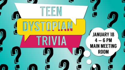 Teen Dystopian Trivia, January 18, 4-6 PM, Main Meeting Room