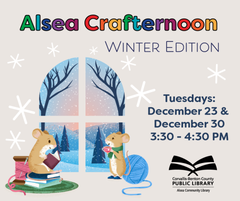 Alsea Crafternoons, Winter Edition. Tuesdays, Dec. 23 and Dec. 30, 3:30-4:30 PM