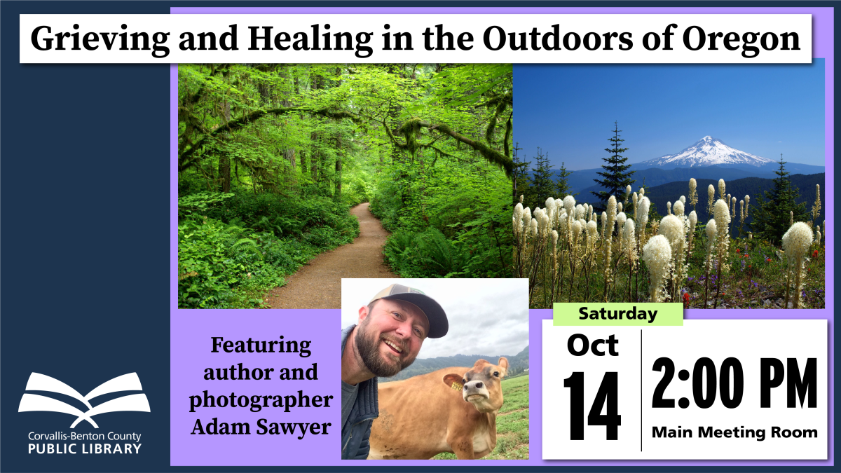 Grieving and Healing in the Outdoors of Oregon, with author and photographer Adam Sawyer, October 14 at 2 PM